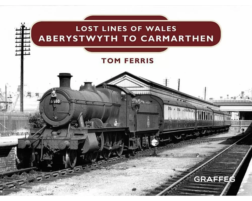 Lost Lines of Wales: Aberystwyth to Carmarthen