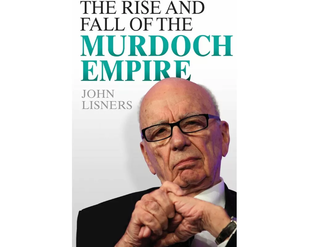 Rise and Fall of the Murdoch Empire