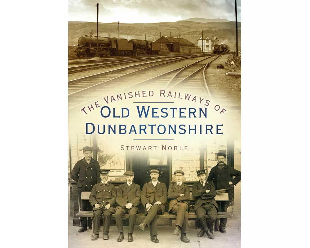 The Vanished Railways of Old Western Dunbartonshire