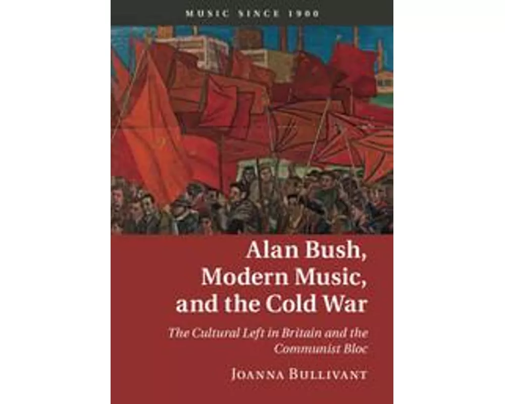 Alan Bush, Modern Music, and the Cold War