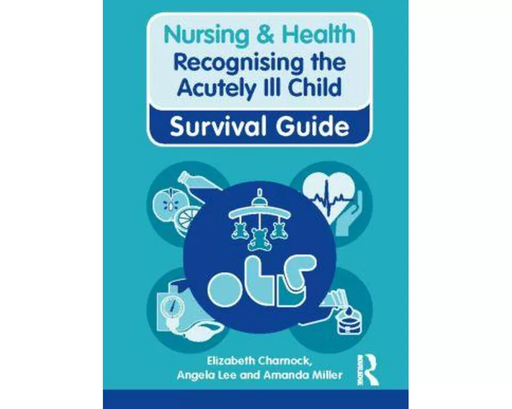 Nursing & Health Survival Guide: Recognising the Acutely Ill Child: Early Recognition
