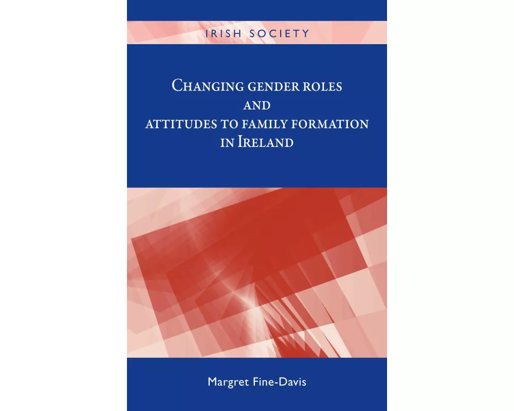Changing Gender Roles and Attitudes to Family Formation in Ireland