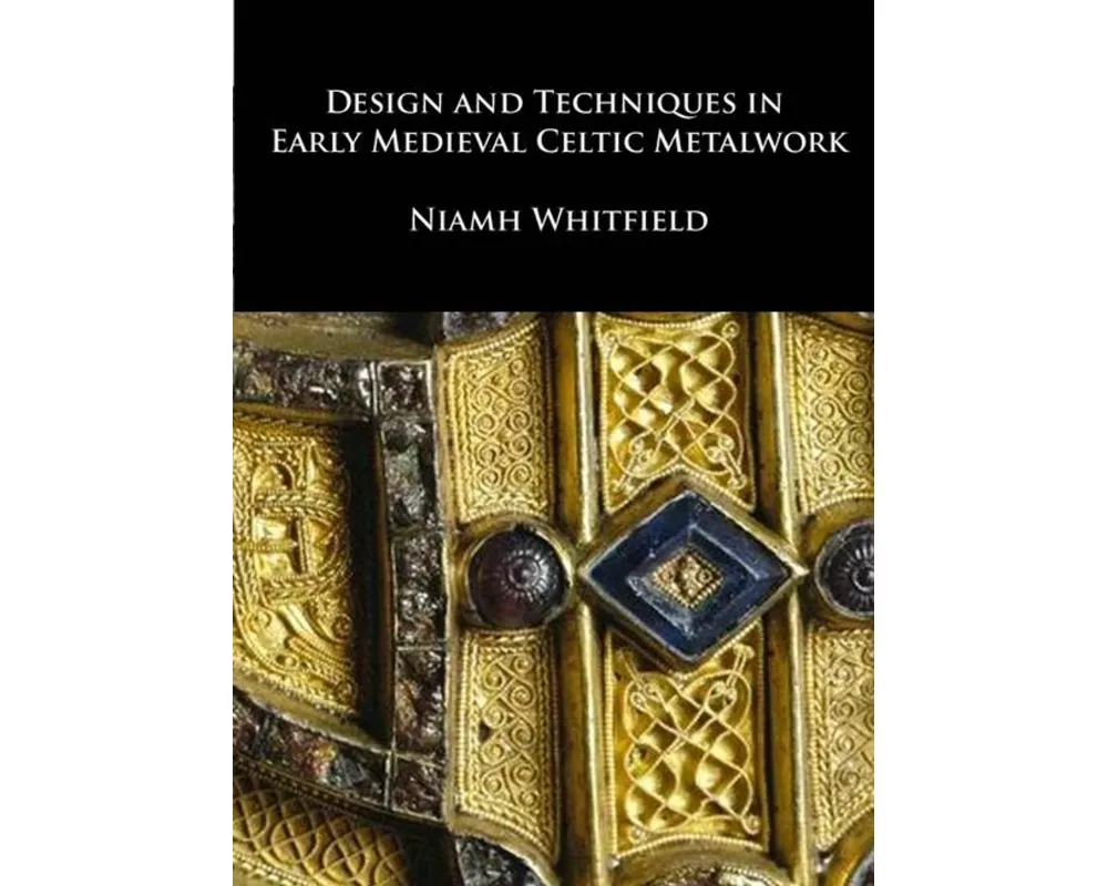 Design and Techniques in Early Medieval Celtic Metalwork