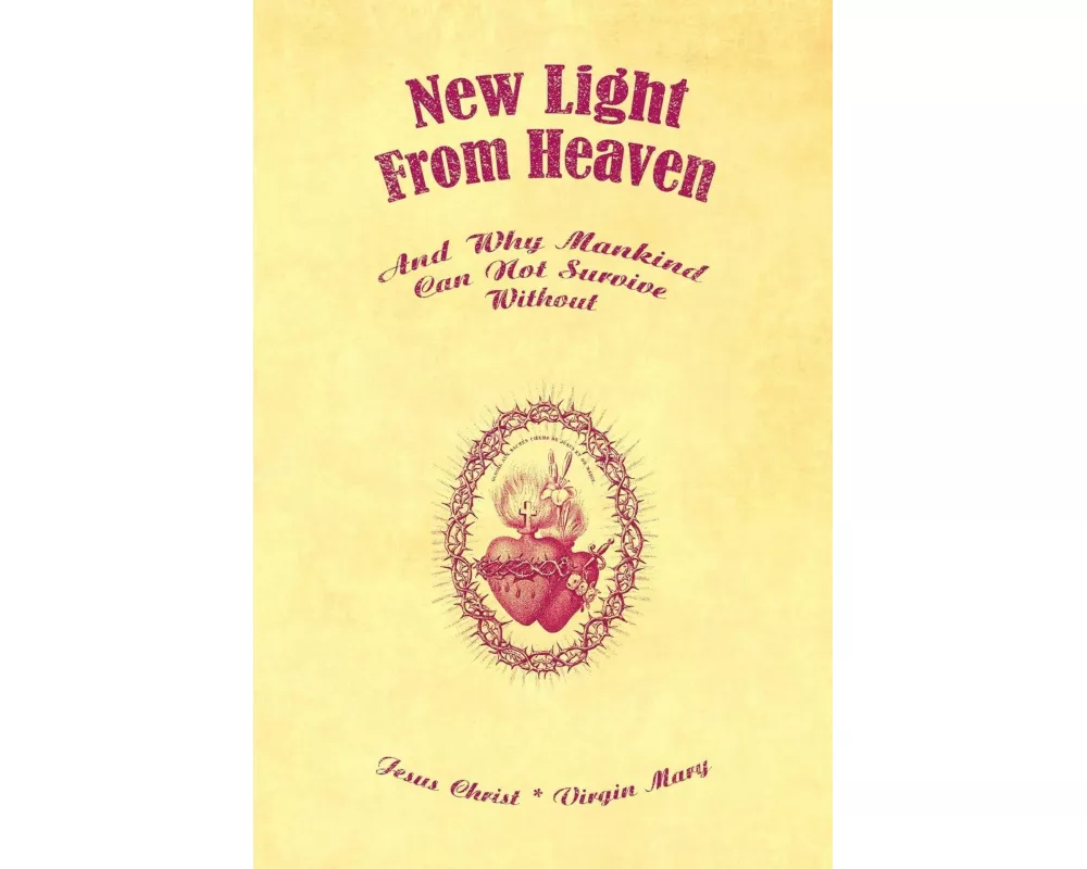 New Light From Heaven - And Why Mankind Can Not Survive Without