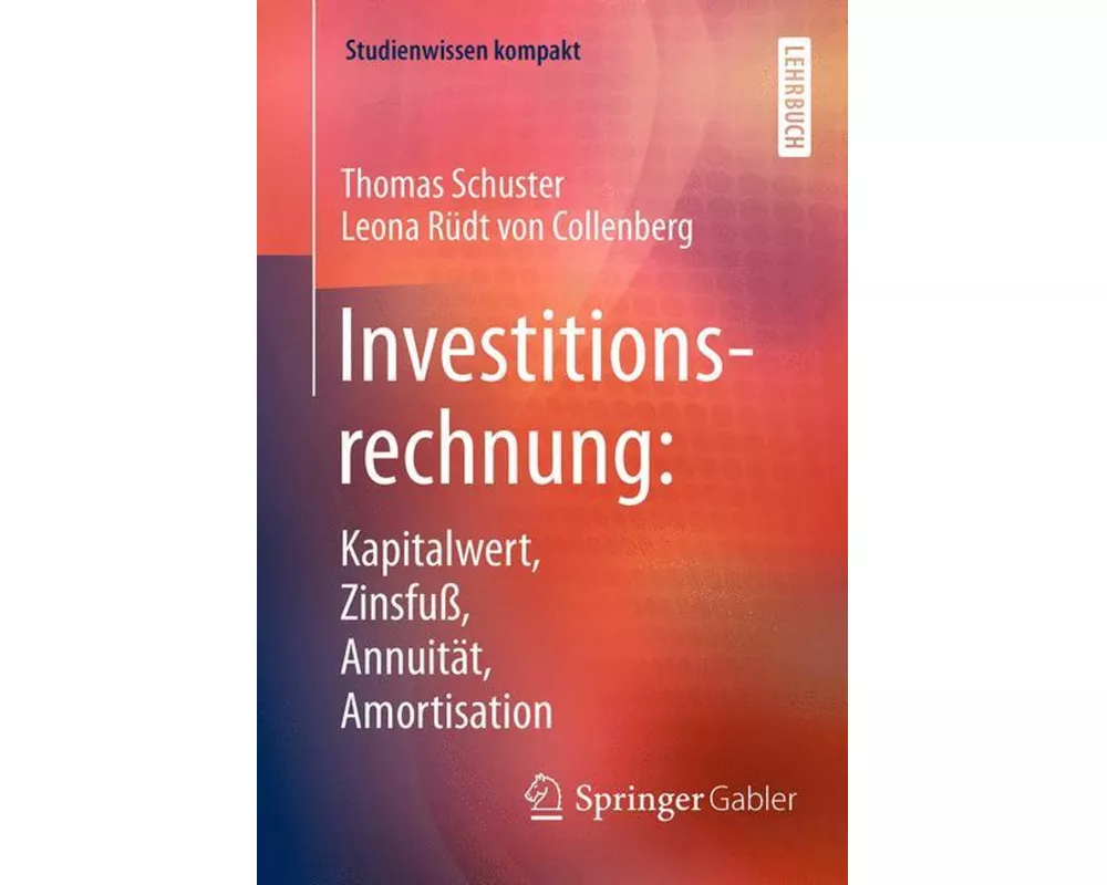 Investitionsrechnung: Kapitalwert, Zinsfuß, Annuität, Amortisation