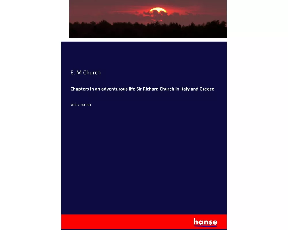 Chapters in an adventurous life Sir Richard Church in Italy and Greece