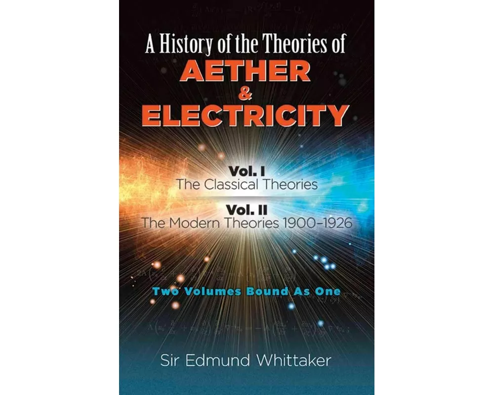 History of the Theories of Aether and Electricity, Vol. I