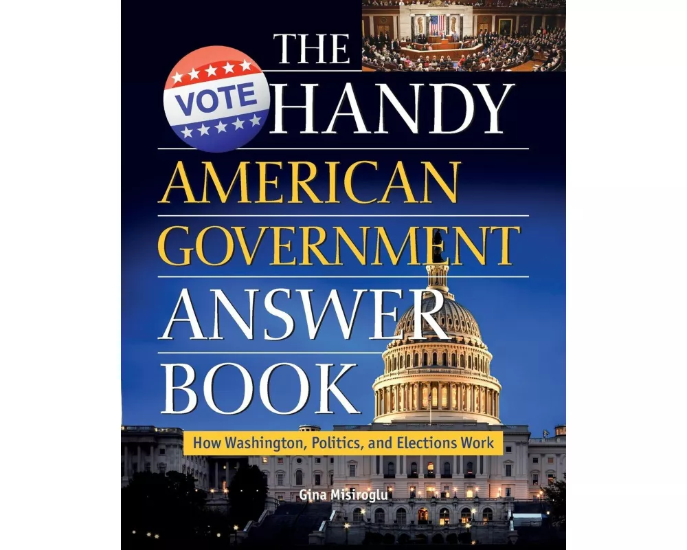 The Handy American Government Answer Book