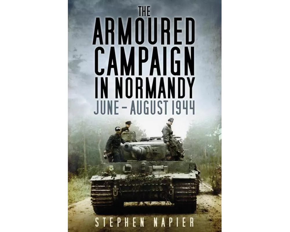 The Armoured Campaign in Normandy