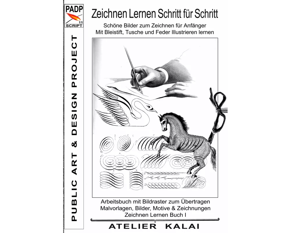 PADP-Script 11: Zeichnen lernen Schritt für Schritt - Schöne Bilder zum Zeichnen für Anfänger - Mit Bleistift, Tusche und Feder illustrieren lernen