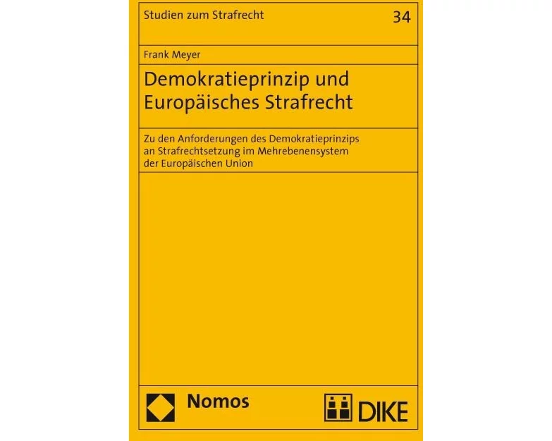 Demokratieprinzip und Europäisches Strafrecht. Zu den Anforderungen des Demokratieprinzips an Strafrechtsetzung im Mehrebenensystem der Europäischen U