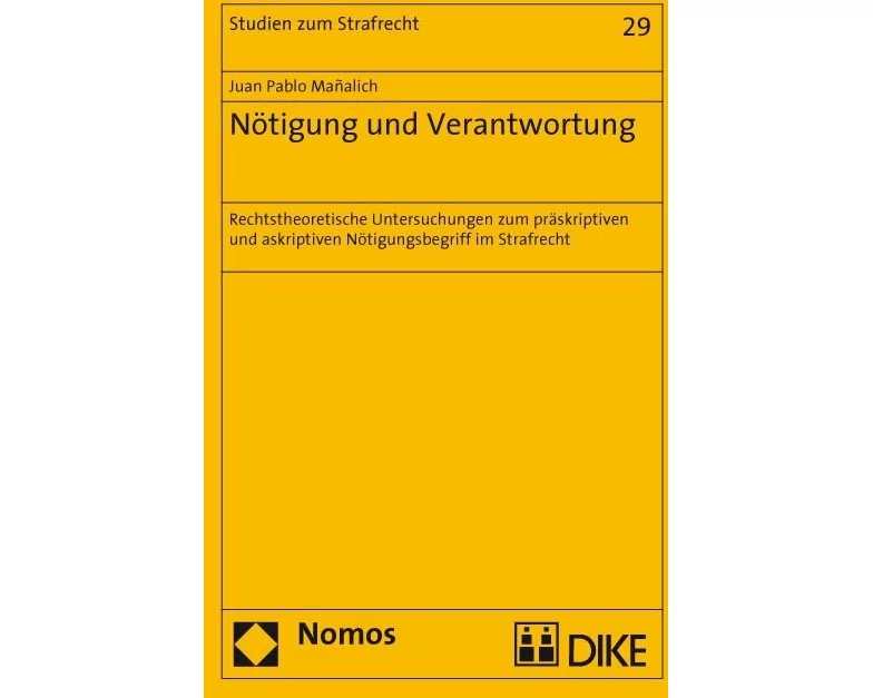Nötigung und Verantwortung. Normtheoretische Untersuchungen zum präskriptiven und askriptiven Nötigungsbegriff im Strafrecht