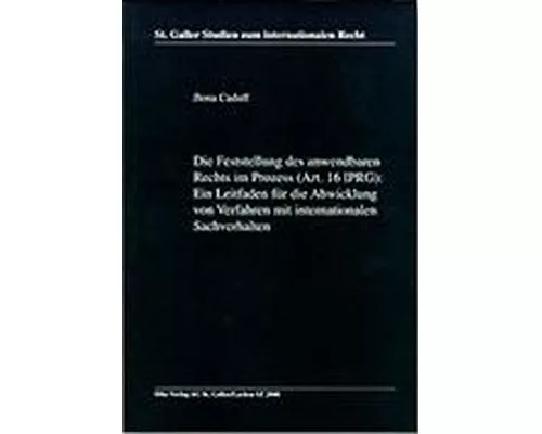 Die Feststellung des anwendbaren Rechts im Prozess (Art. 16 IPRG): Ein Leitfaden für die Abwicklung von Verfahren mit internationalen Sachverhalten