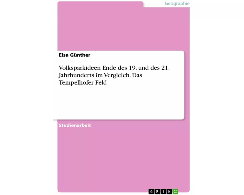 Volksparkideen Ende des 19. und des 21. Jahrhunderts im Vergleich. Das Tempelhofer Feld