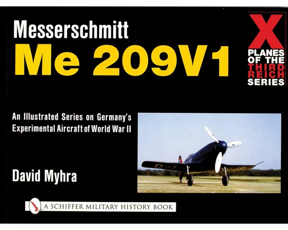 X Planes of the Third Reich - An Illustrated Series on Germany's Experimental Aircraft of World War II