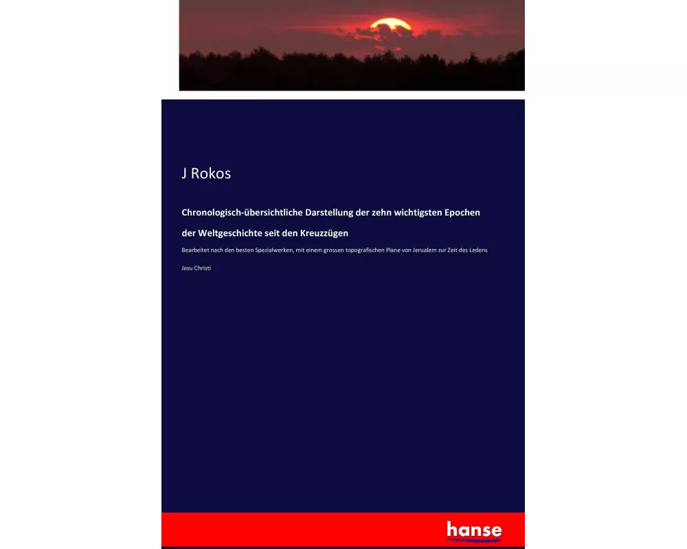 Chronologisch-übersichtliche Darstellung der zehn wichtigsten Epochen der Weltgeschichte seit den Kreuzzügen