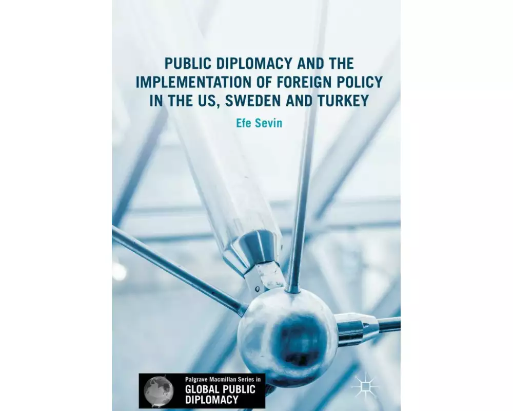Public Diplomacy and the Implementation of Foreign Policy in the US, Sweden and Turkey