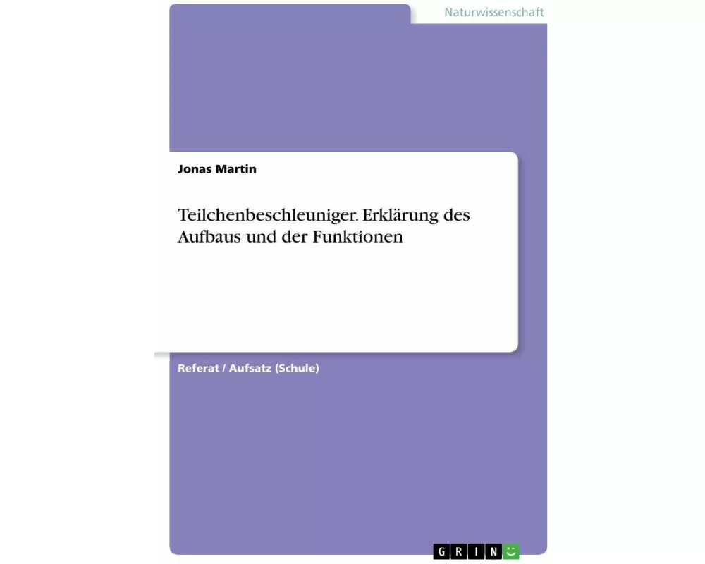 Teilchenbeschleuniger. Erklärung des Aufbaus und der Funktionen