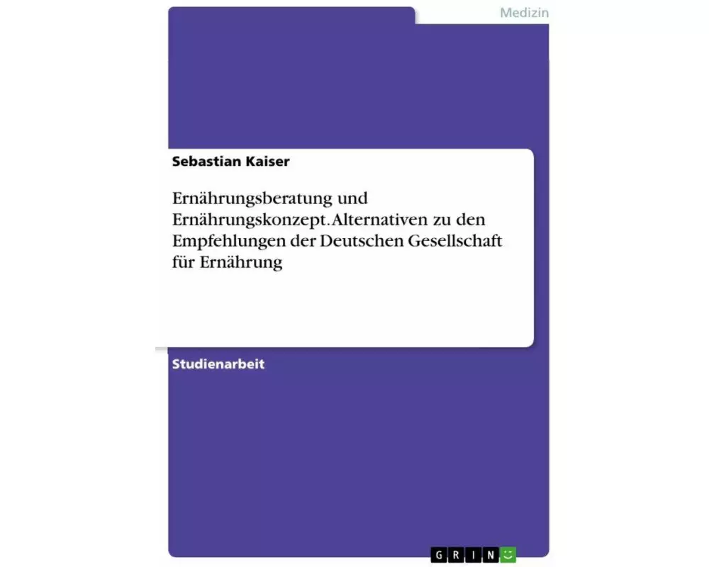 Ernährungsberatung und Ernährungskonzept. Alternativen zu den Empfehlungen der Deutschen Gesellschaft für Ernährung
