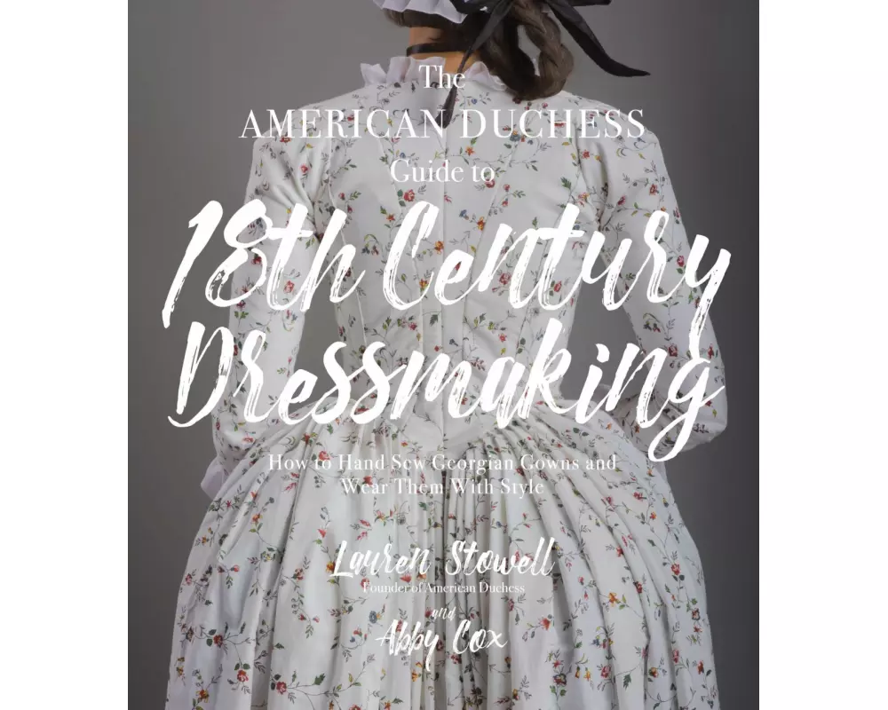 The American Duchess Guide to 18th Century Dressmaking