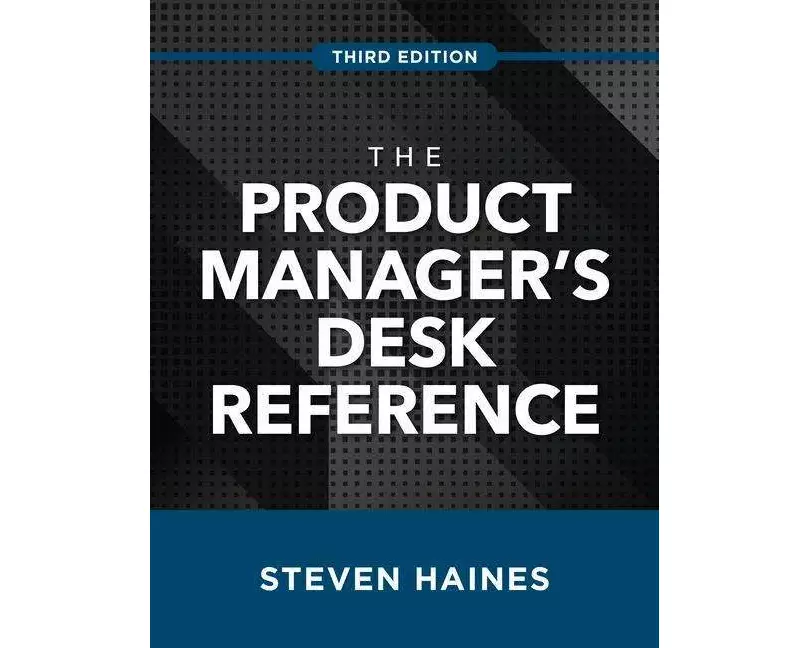 The Product Manager's Desk Reference, Third Edition