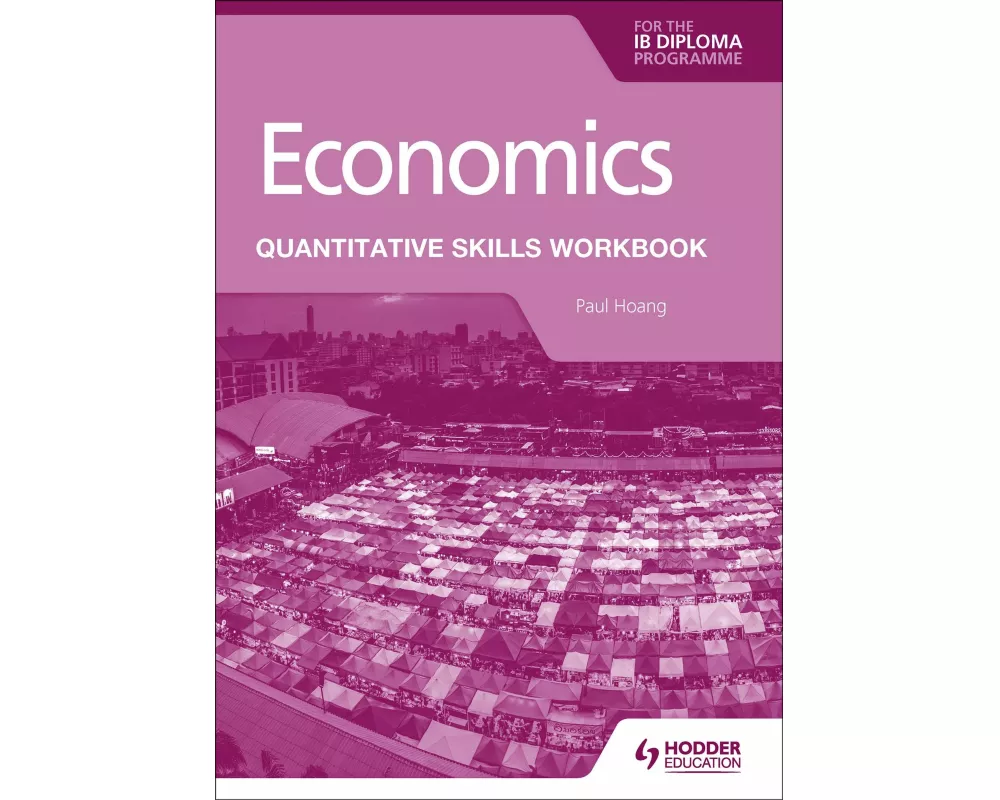 Economics for the IB Diploma: Quantitative Skills Workbook
