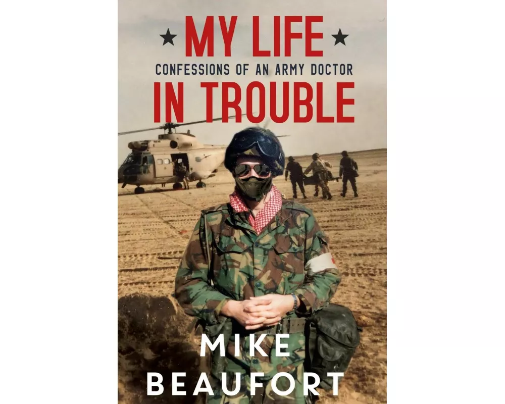 My Life in Trouble - Confessions of an Army Doctor