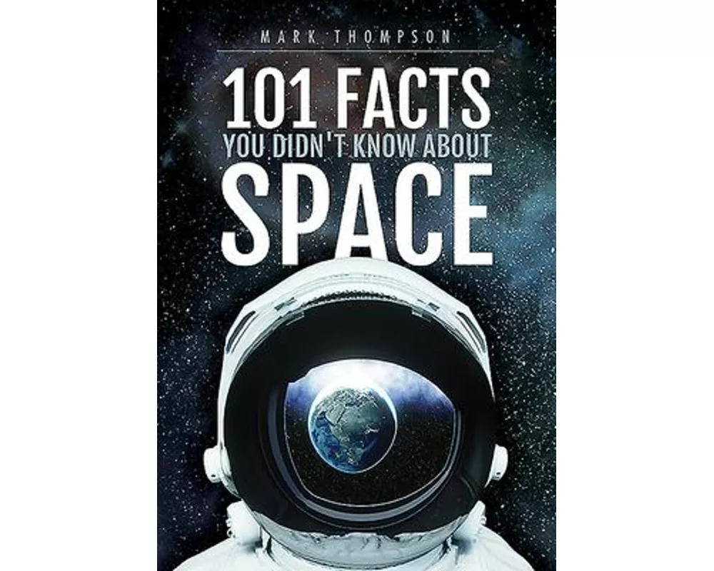 101 Facts You Didn't Know About Space