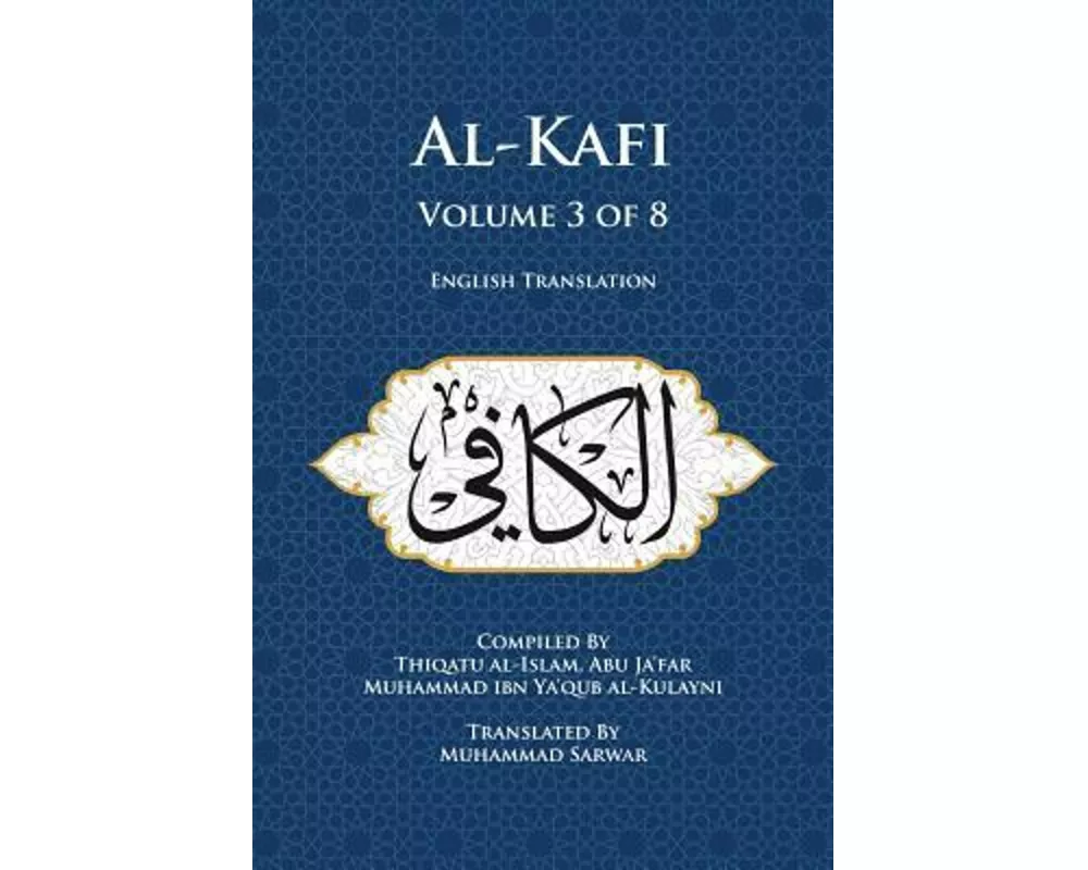 Al-Kafi, Volume 3 of 8: English Translation