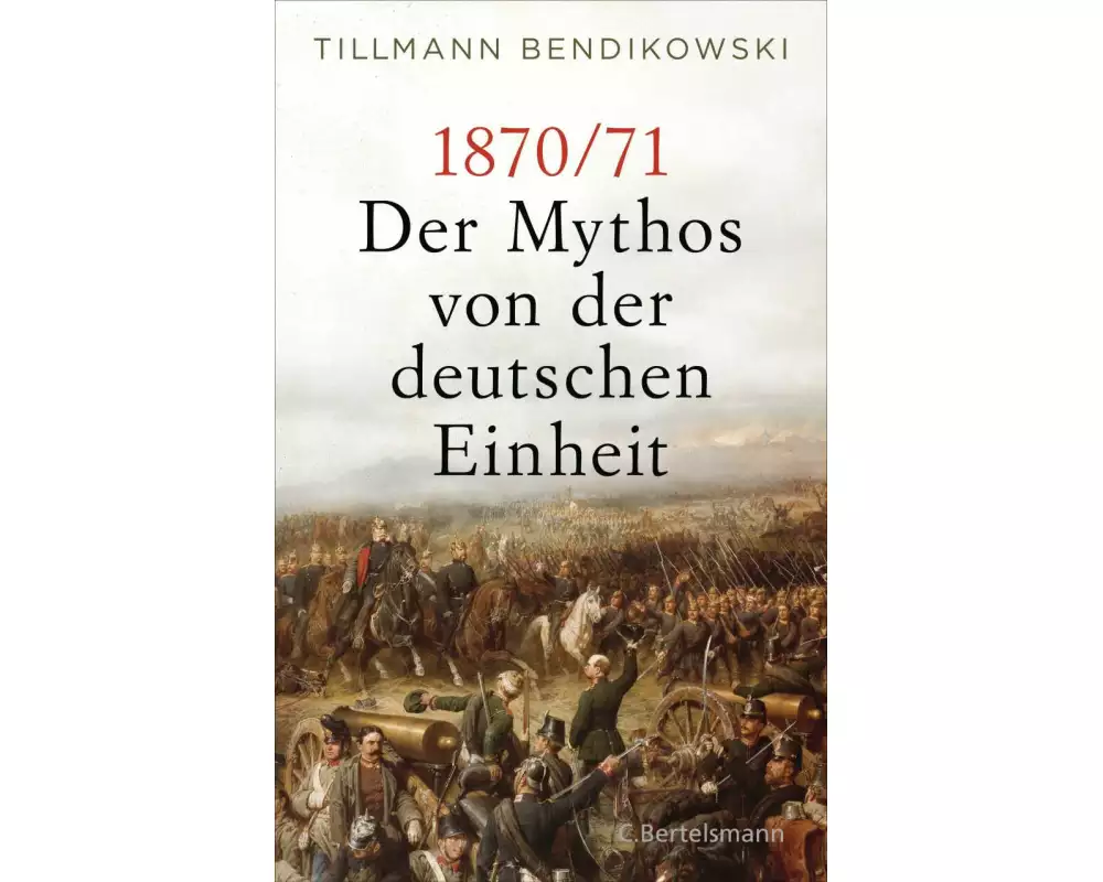 1870/71: Der Mythos von der deutschen Einheit