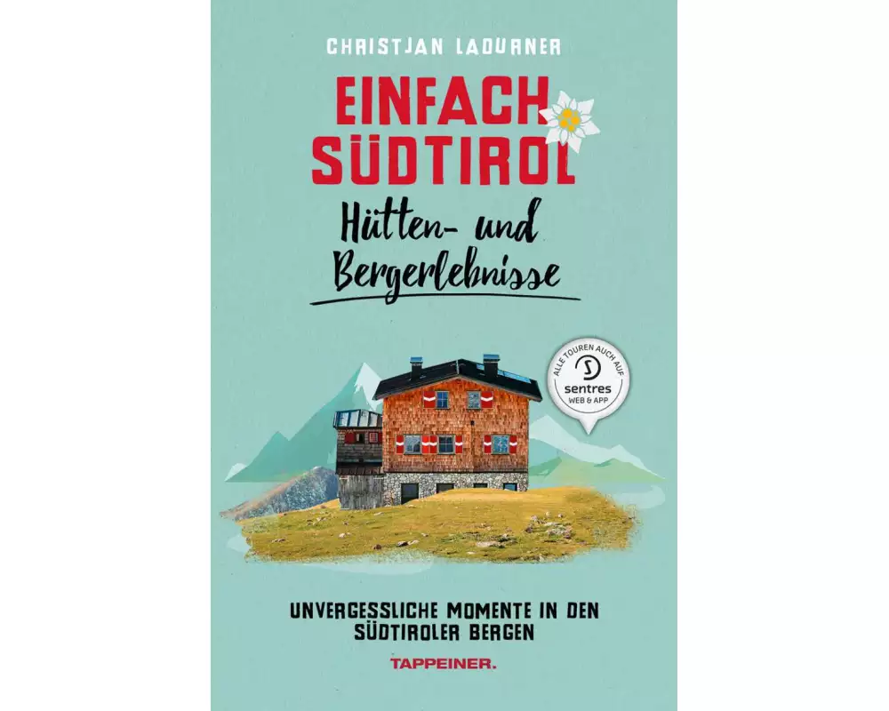 Einfach Südtirol: Hütten- und Bergerlebnisse