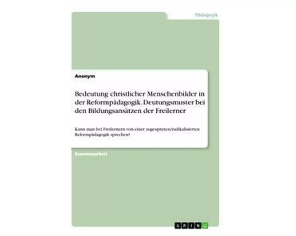 Bedeutung christlicher Menschenbilder in der Reformpädagogik. Deutungsmuster bei den Bildungsansätzen der Freilerner