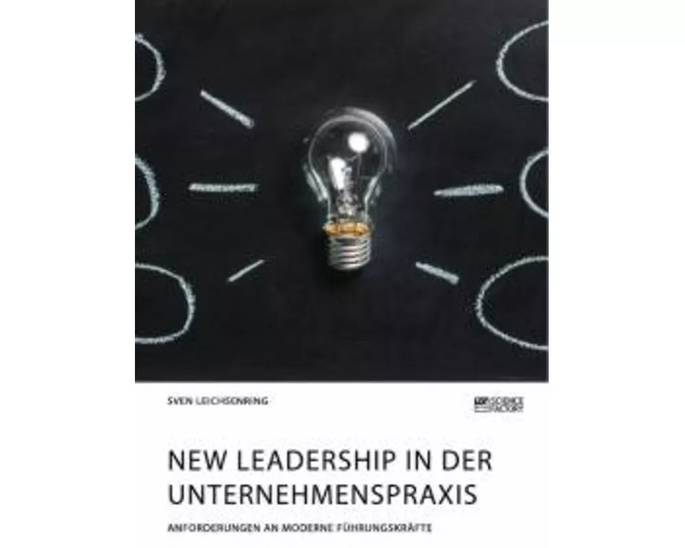 New Leadership in der Unternehmenspraxis. Anforderungen an moderne Fhrungskrfte