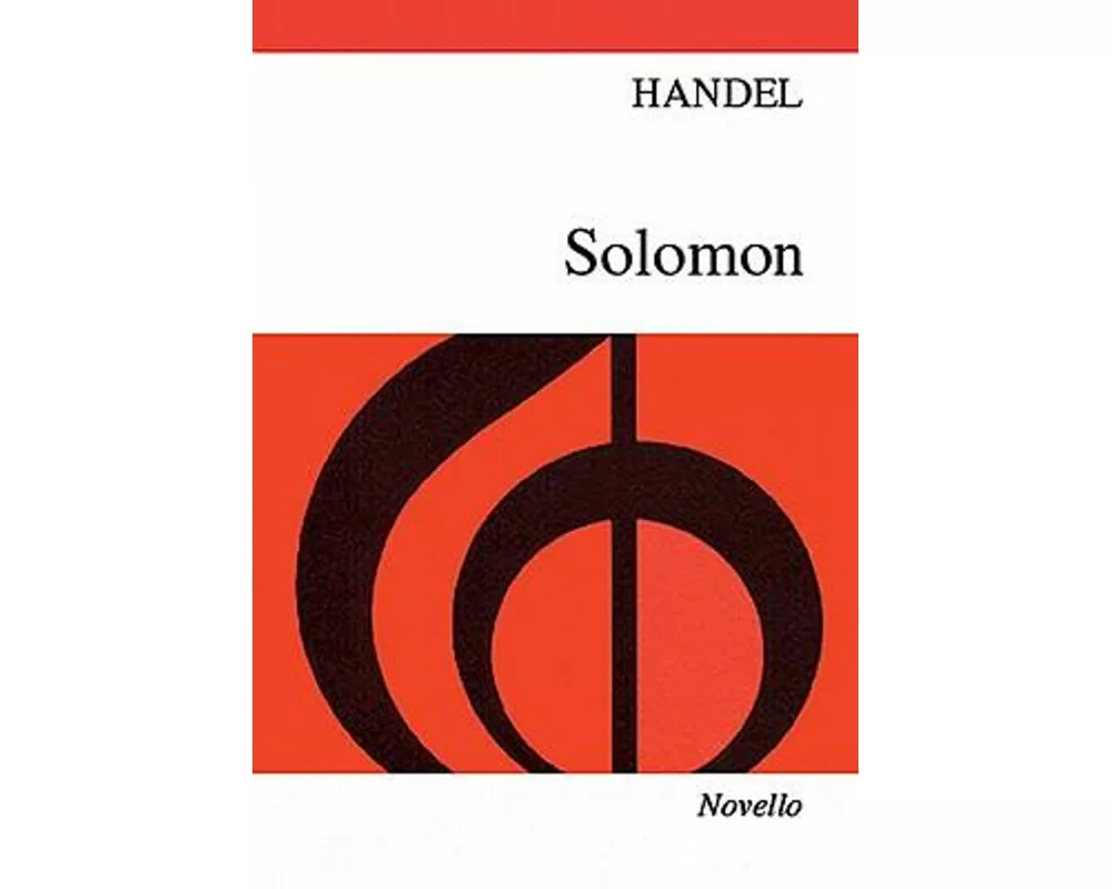 Solomon: An Oratorio for 4 Sopranos, Alto, Tenor & 2 Bass Soli Chorus & Orchestra