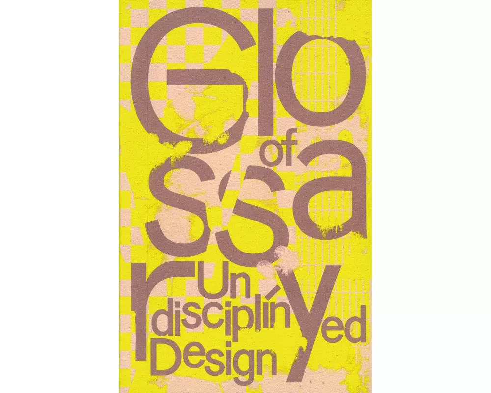 Glossary of Undisciplined Design