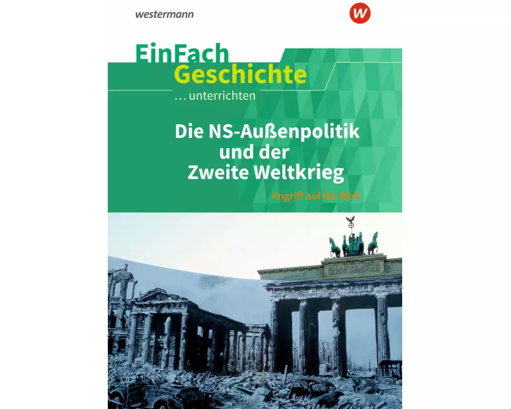 Die nationalsozialistische Außenpolitik und der Zweite Weltkrieg. EinFach Geschichte ...unterrichten