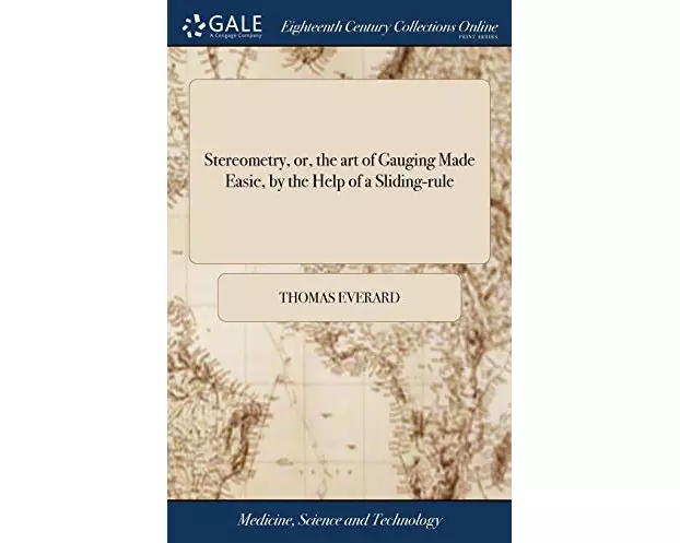 Stereometry, or, the art of Gauging Made Easie, by the Help of a Sliding-rule