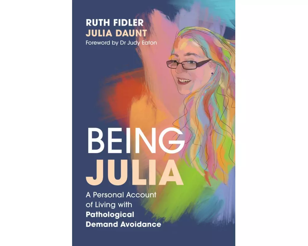 Being Julia - A Personal Account of Living with Pathological Demand Avoidance