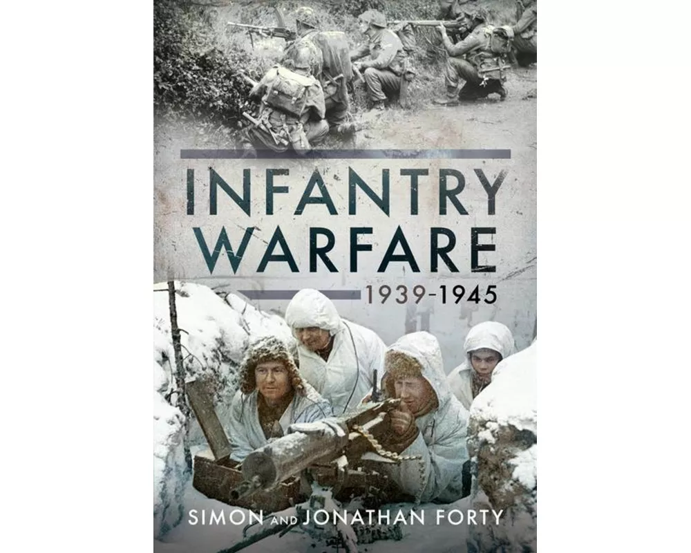 A Photographic History of Infantry Warfare, 1939-1945