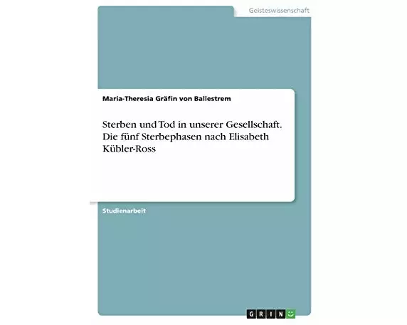 Sterben und Tod in unserer Gesellschaft. Die fünf Sterbephasen nach Elisabeth Kübler-Ross