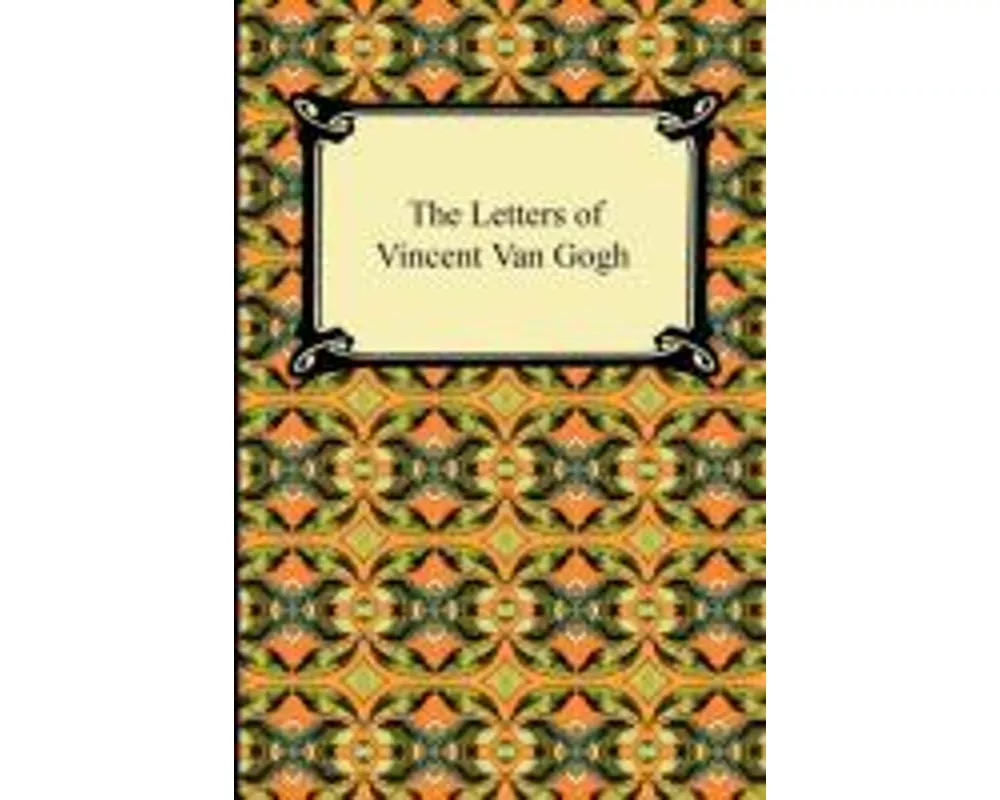 The Letters of Vincent Van Gogh