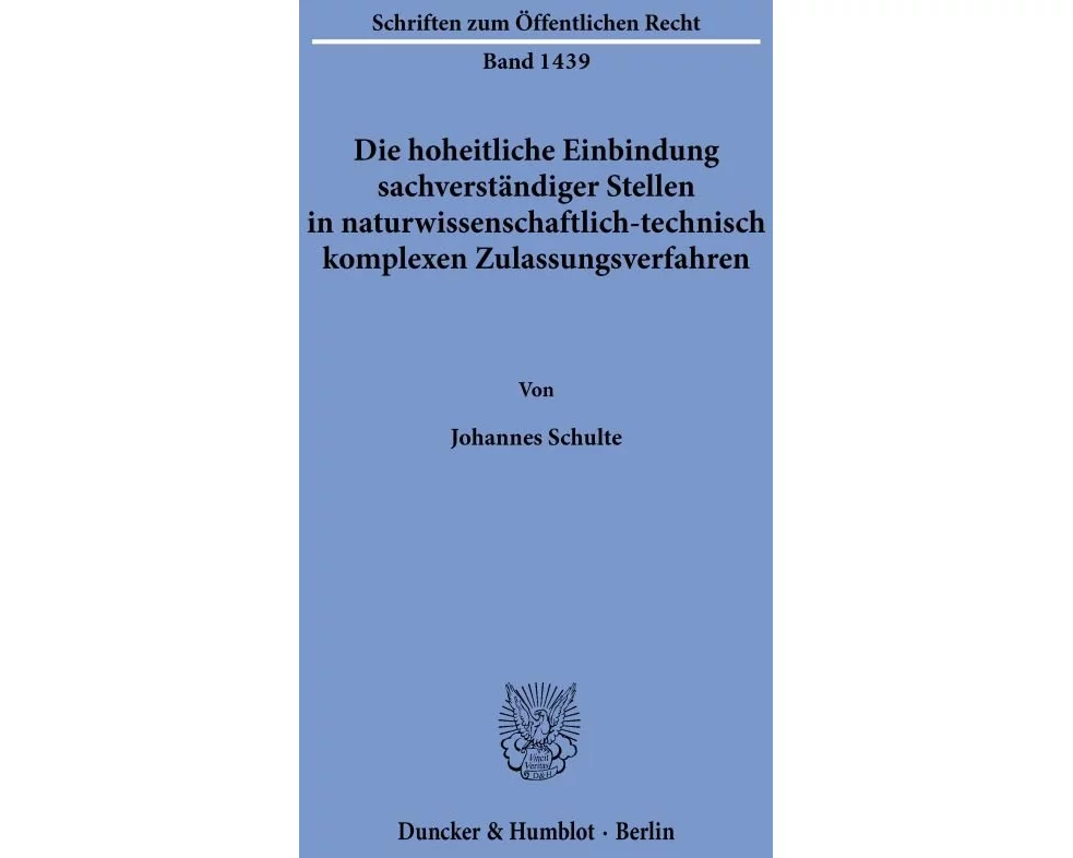 Die hoheitliche Einbindung sachverständiger Stellen in naturwissenschaftlich-technisch komplexen Zulassungsverfahren