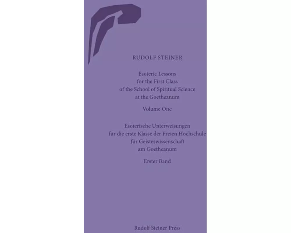 Esoteric Lessons for the First Class of the School of Spiritual Science at the Goetheanum