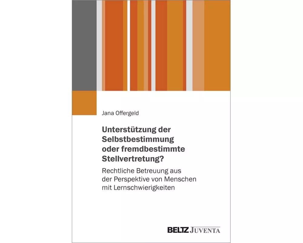 Unterstützung der Selbstbestimmung oder fremdbestimmende Stellvertretung?