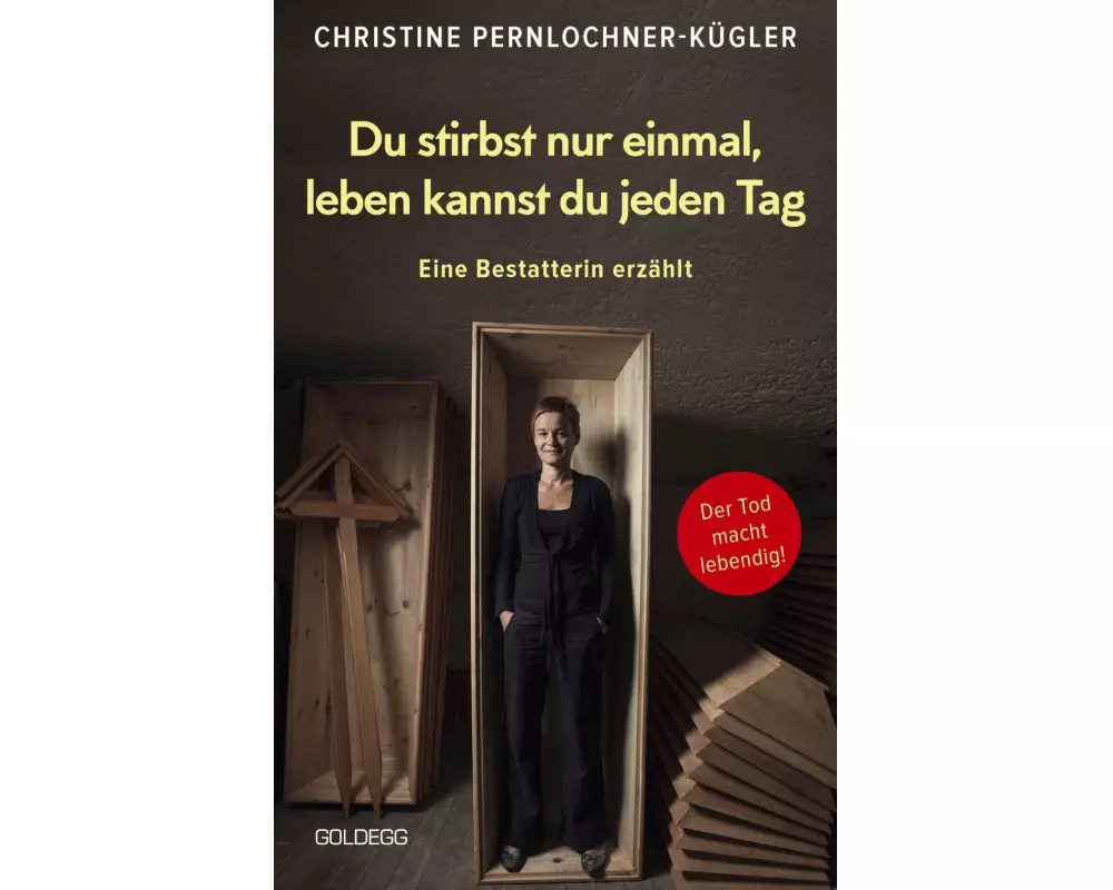 Du stirbst nur einmal. Leben kannst du jeden Tag. Eine Bestatterin erzählt. Die Angst vor der Sterblichkeit verlieren: Wahre Geschichten über den Tod,