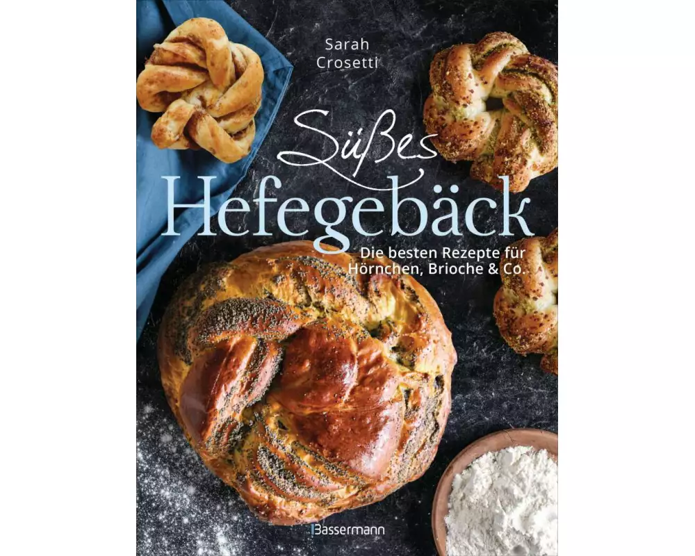 Süßes Hefegebäck selber backen - Die besten Rezepte für Brioche, Hörnchen, Schnecken, Zöpfe, Babkas, Osterbrote und Kleingebäck. Gefüllt oder pur