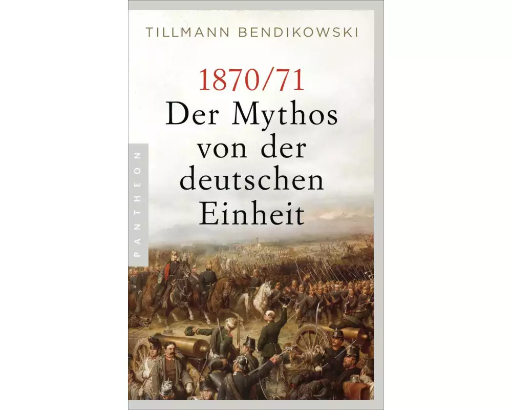 1870/71: Der Mythos von der deutschen Einheit
