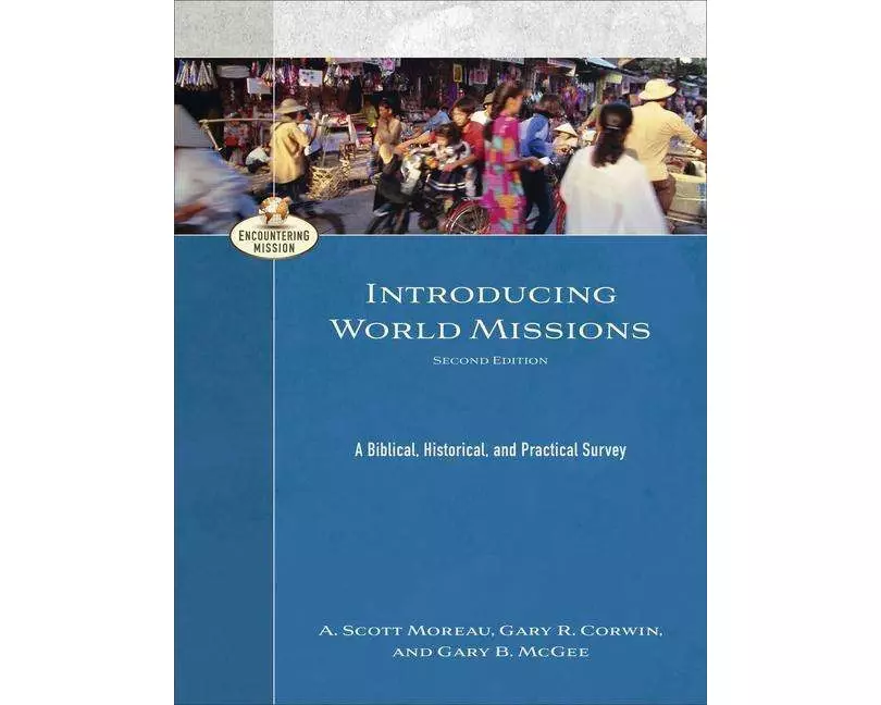 Introducing World Missions – A Biblical, Historical, and Practical Survey