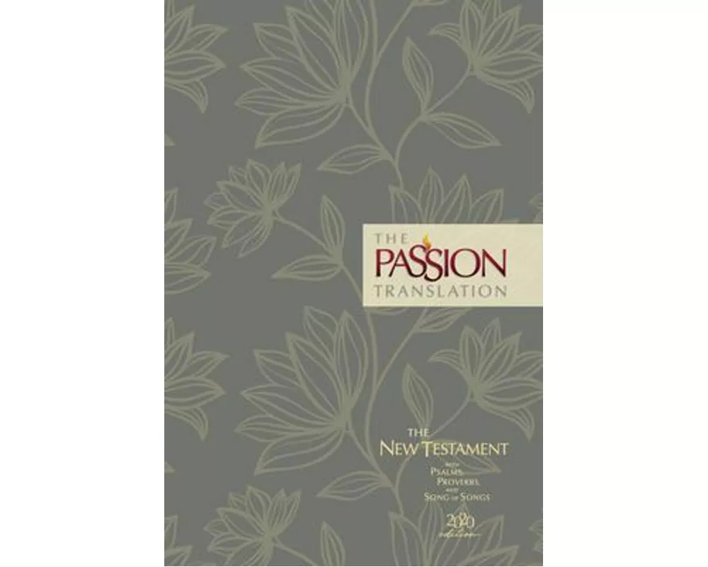 The Passion Transaltion New Testament with Psalms Proverbs and Song of Songs (2020 Edn) Floral Hb