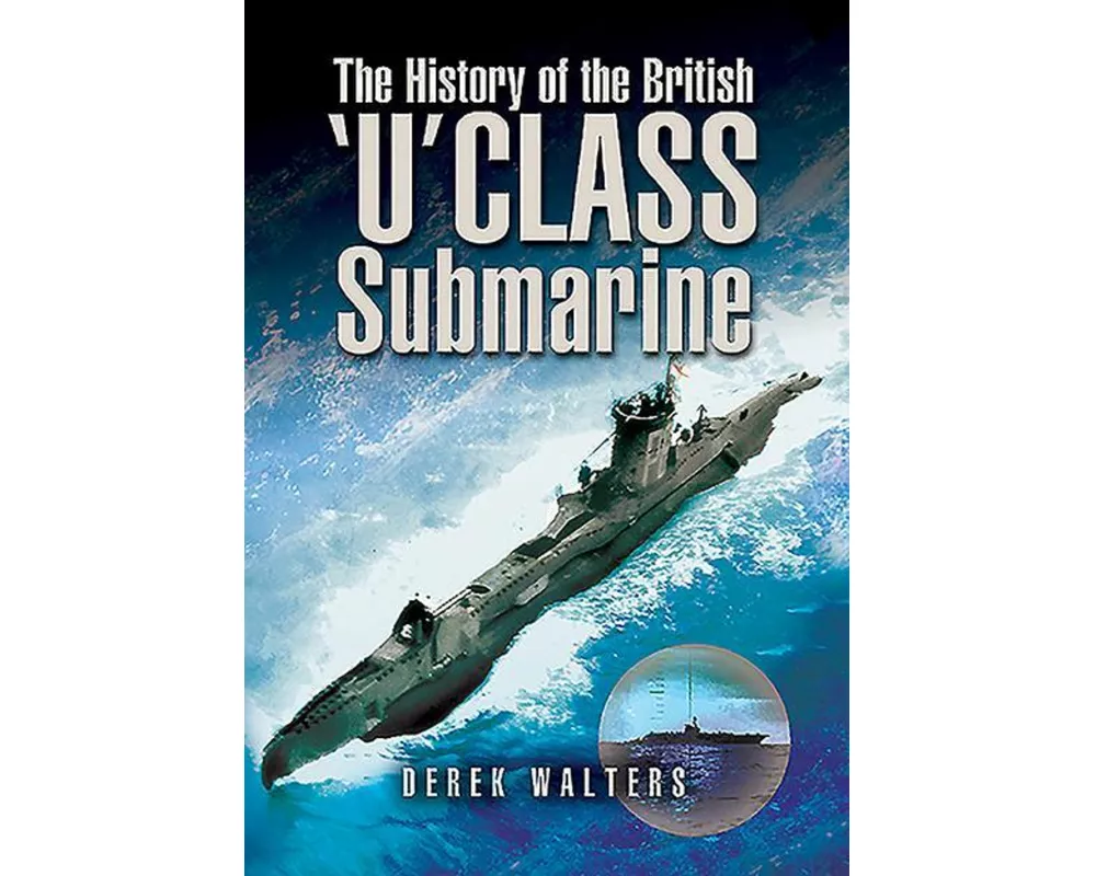 The History of the British U Class Submarine